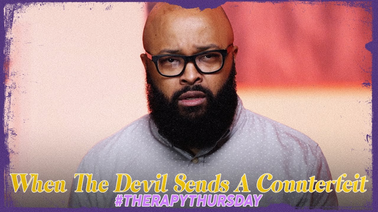 When The Devil Sends A Counterfeit | Therapy Thursday | Issac Curry