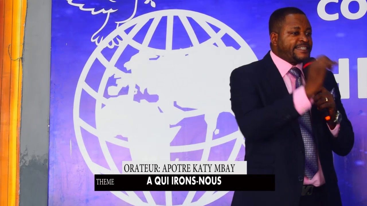 APOTRE KATY MBAY PREDICATION: A QUI IRONS NOUS