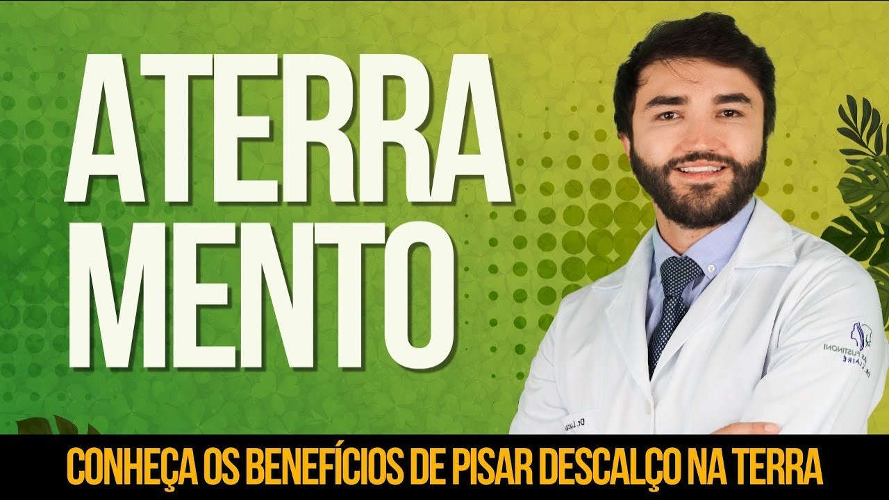 ATERRAMENTO: conhe&ccedil;a os benef&iacute;cios de pisar descal&ccedil;o na terra