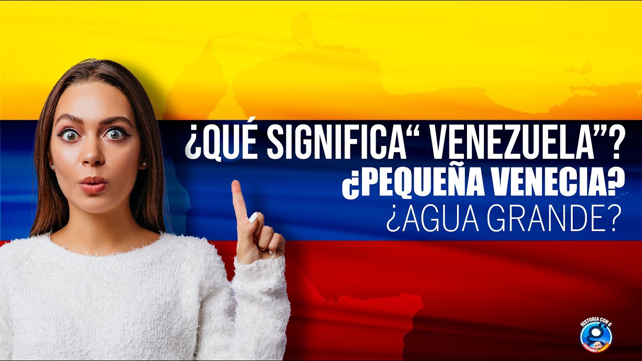 ¿Sabes cuál es el significado de VENEZUELA?
