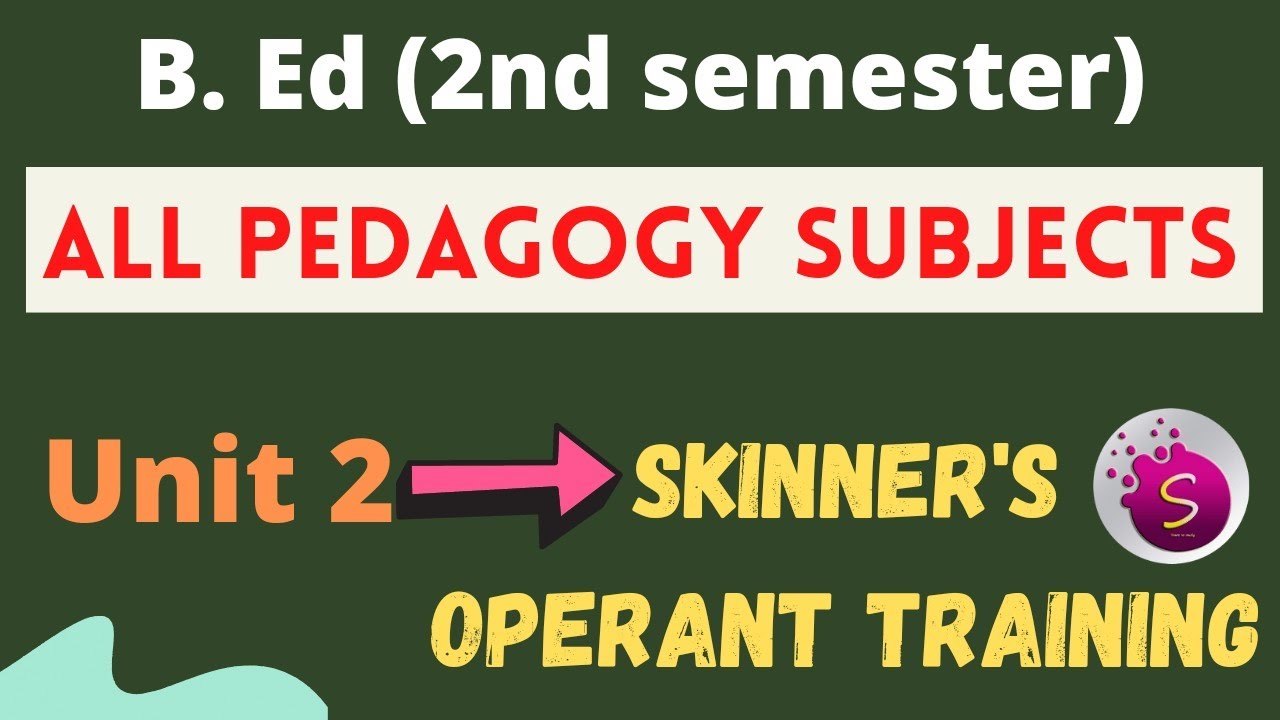 Skinner operant training / unit 2 / commin for all pedagogy subjects / b. ed / 2nd semester