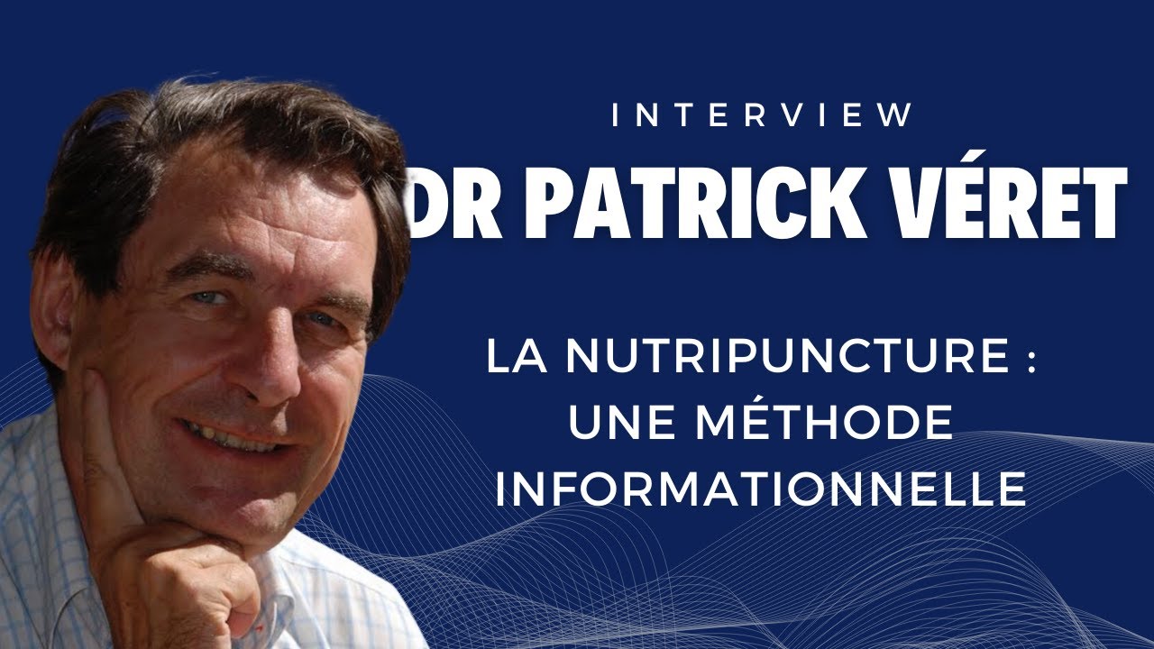 Dr Patrick Véret - La Nutripuncture, une méthode informationnelle