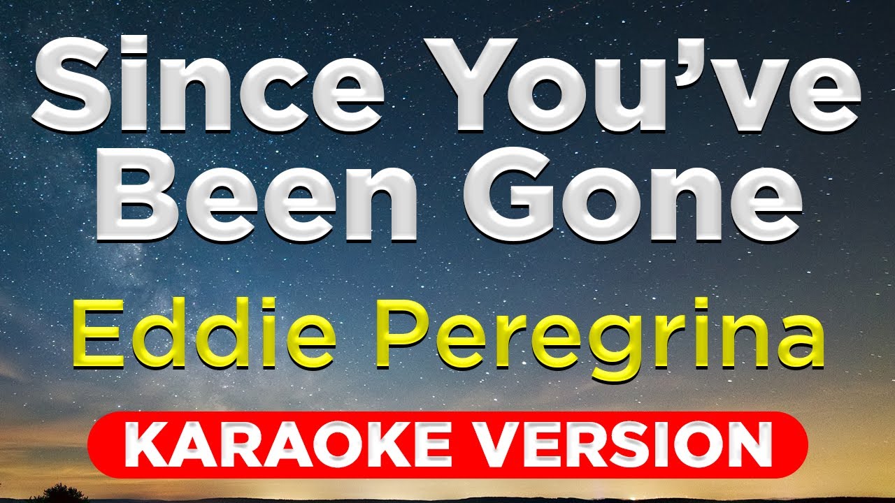 SINCE YOU'VE BEEN GONE -  Eddie Peregrina (HQ KARAOKE VERSION with lyrics)