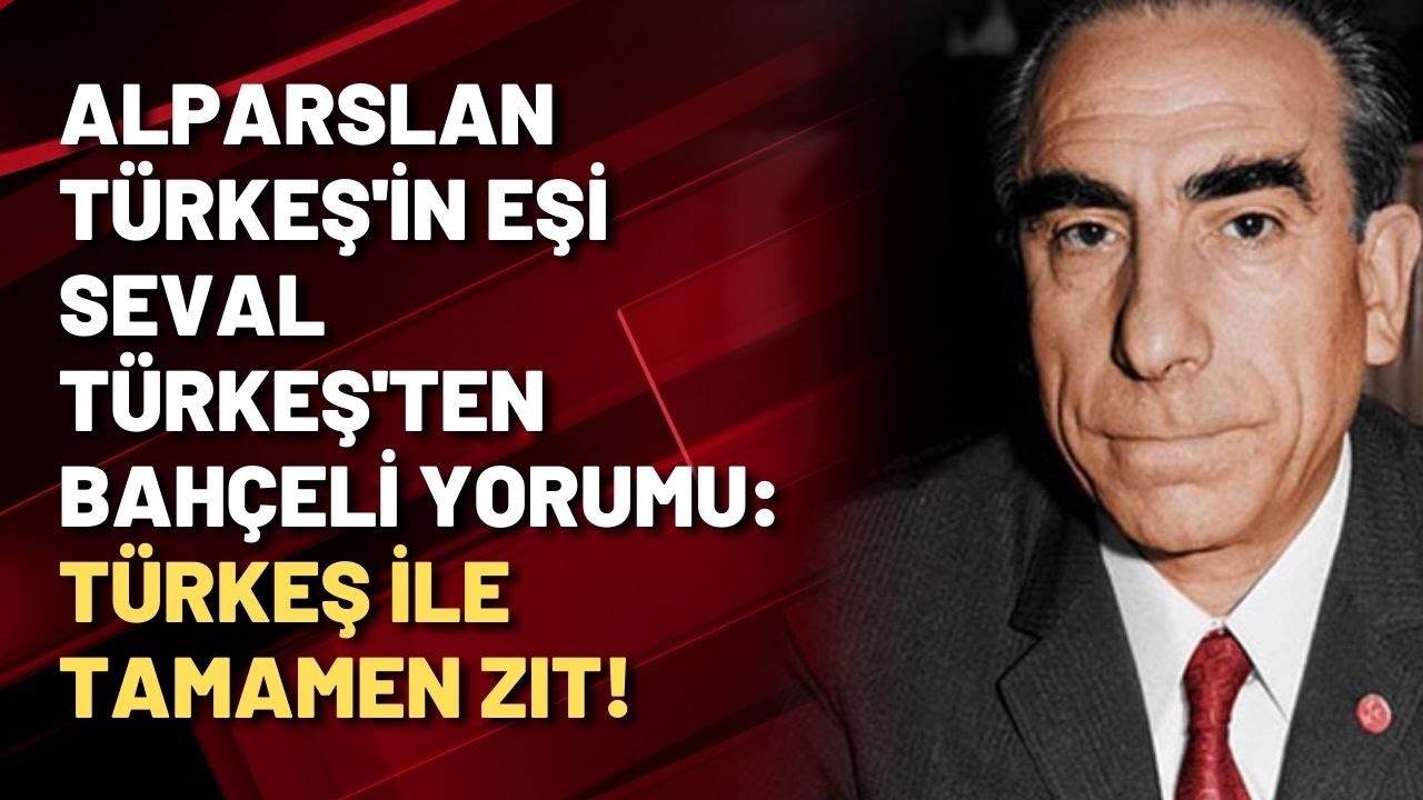 Alparslan Türkeş'in eşi Seval Türkeş'ten Bahçeli yorumu: TÜRKEŞ İLE TAMAMEN ZIT!