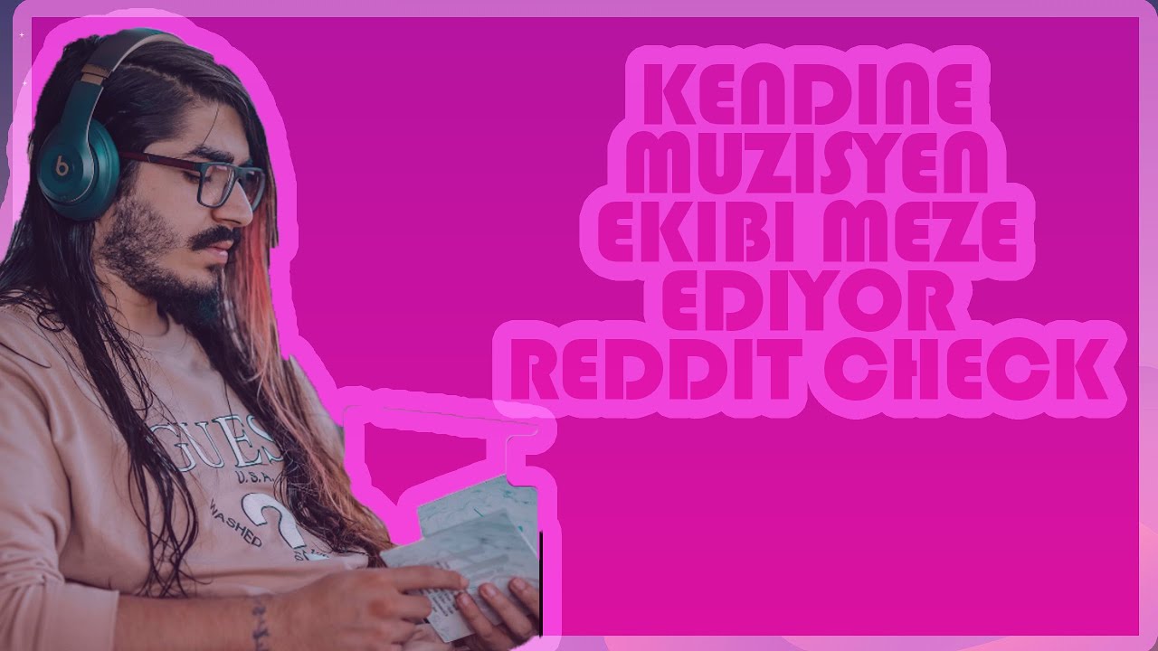KENDİNE MÜZİSYEN EKİBİ MEZE EDİYOR REDDİT CHECK