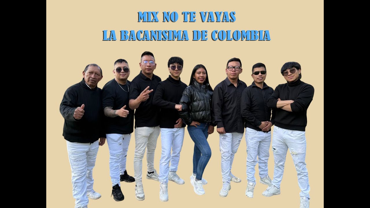MIX  NO TE VAYAS    ((LA BACANISIMA DE COLOMBIA))