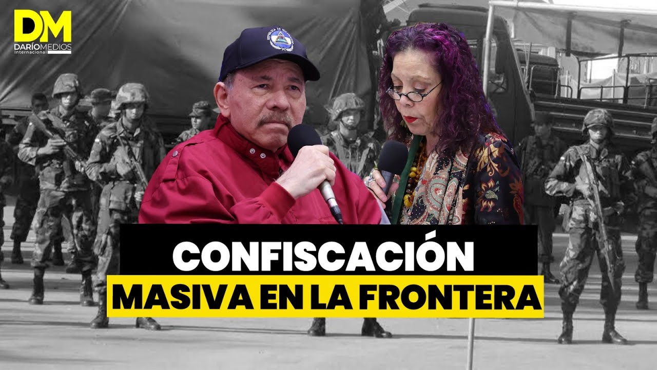 ⚠️🔴 Confiscaci&oacute;n masiva en las  frontera de&nbsp;Nicaragua
