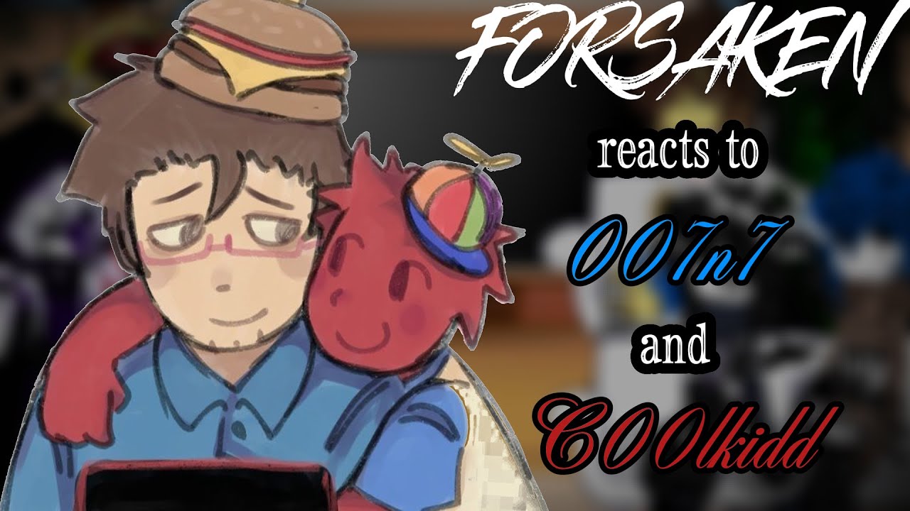 「 ☆ FORSAKEN reacts to 007n7 and C00lkidd  ☆ 」 X2 SPEED