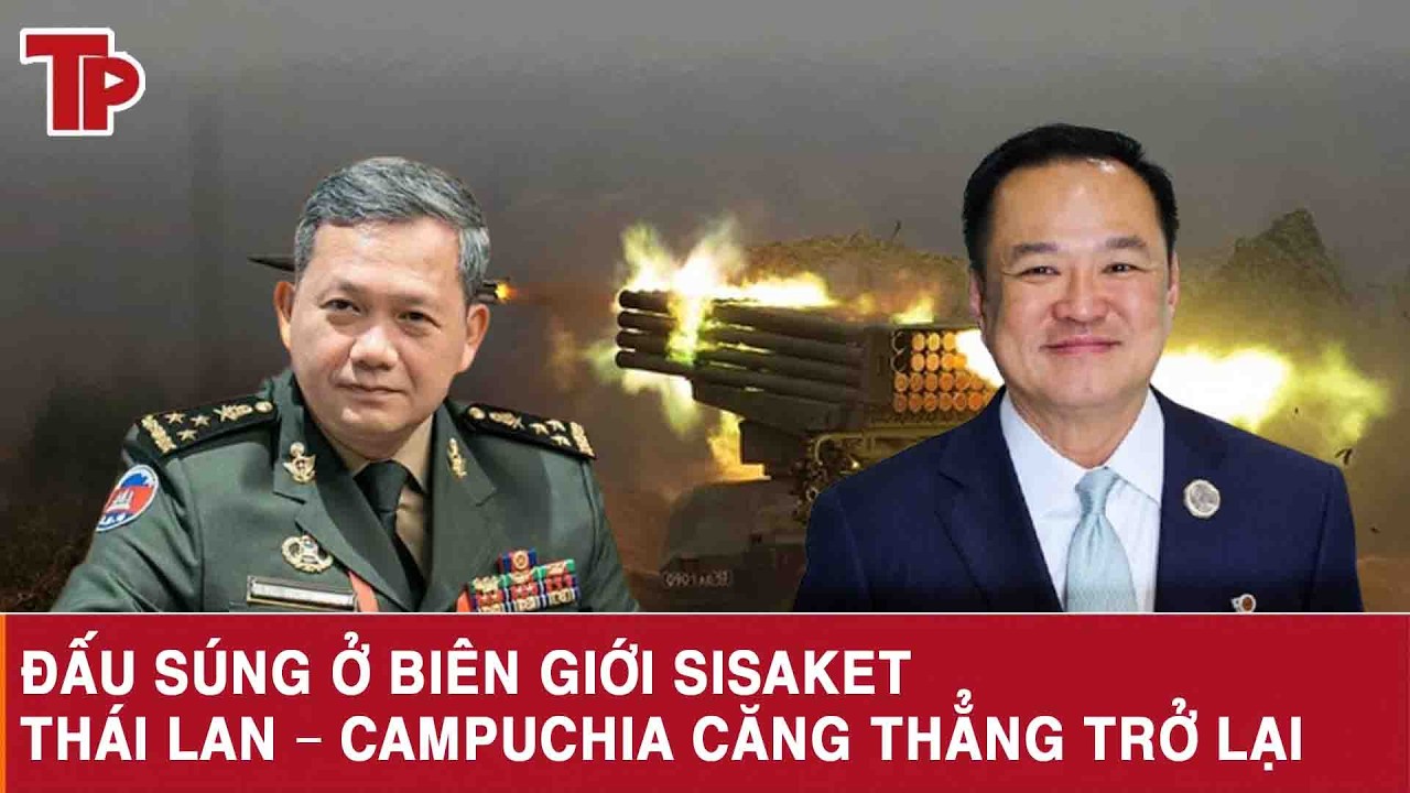 Đấu súng ở biên giới Sisaket, Thái Lan – Campuchia căng thẳng trở lại