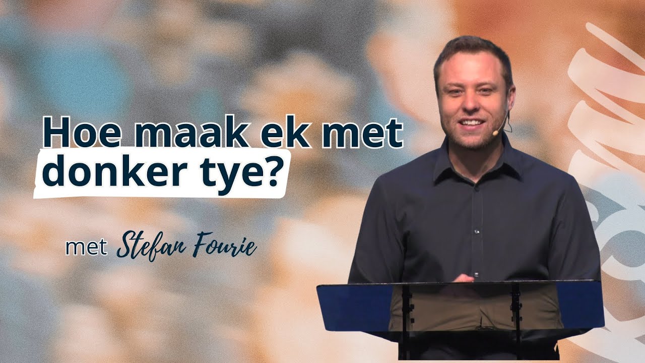 KSM Erediens I 23 Nov. I Hoe maak ek met donker tye? (Stefan Fourie)