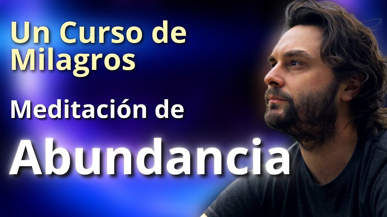 Un Curso de Milagros - Abundancia: Meditación
