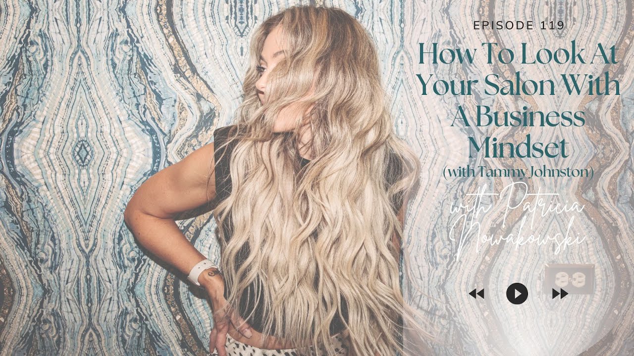 How To Look At Your Salon With A Business Mindset(with Tammy Johnston)