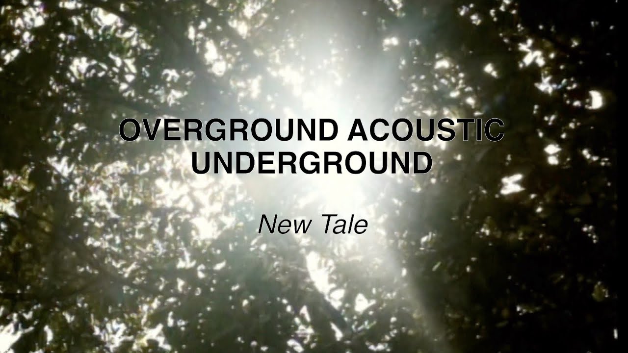 OVERGROUND ACOUSTIC UNDERGROUND ~New Tale~