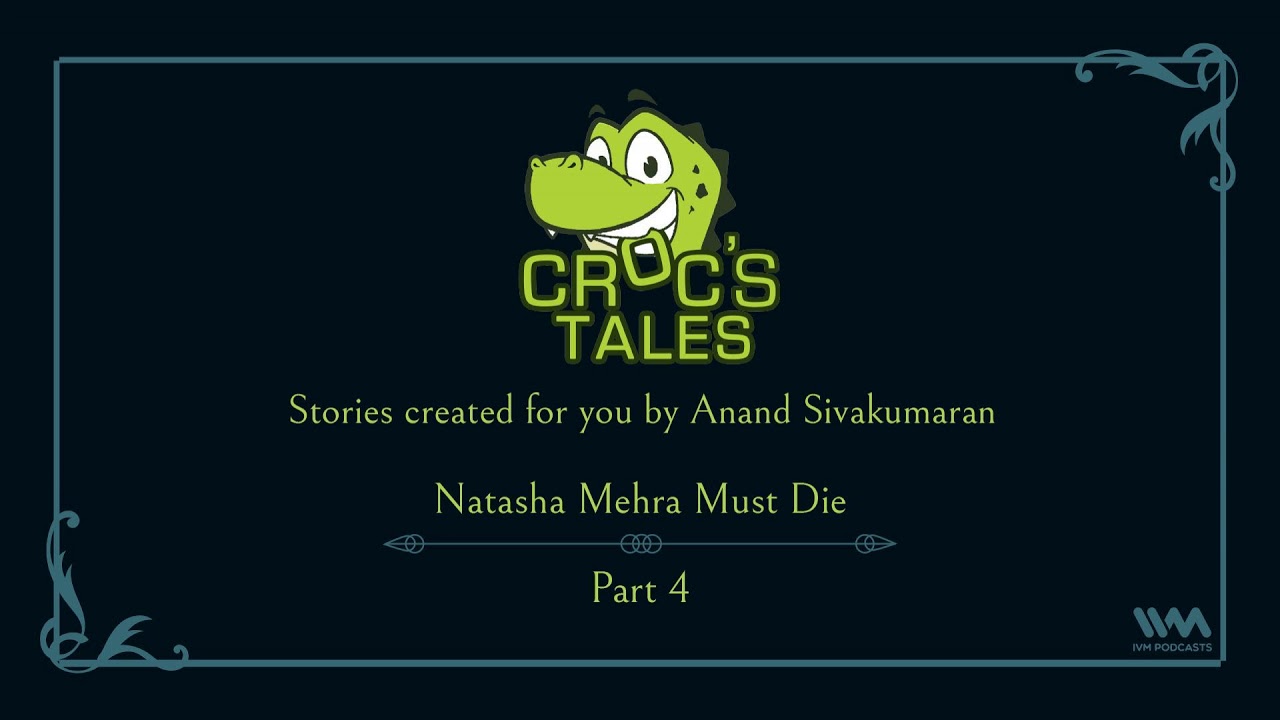 Croc&rsquo;s Tales Ep. 60: Natasha Mehra Must Die (Part 4)
