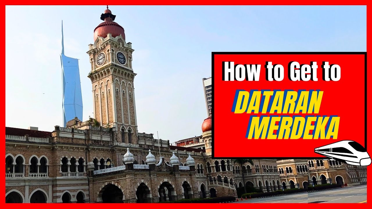 How to Reach Dataran Merdeka: Best Routes & Tips!