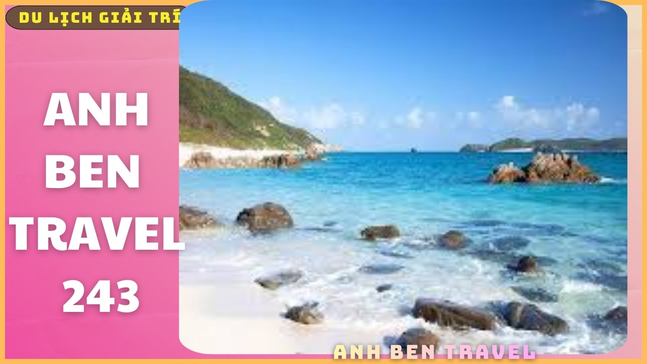 Anh Ben Travel Số 243 - Tổng Hợp Những Nơi Anh Ben Từng Đến Khám Phá