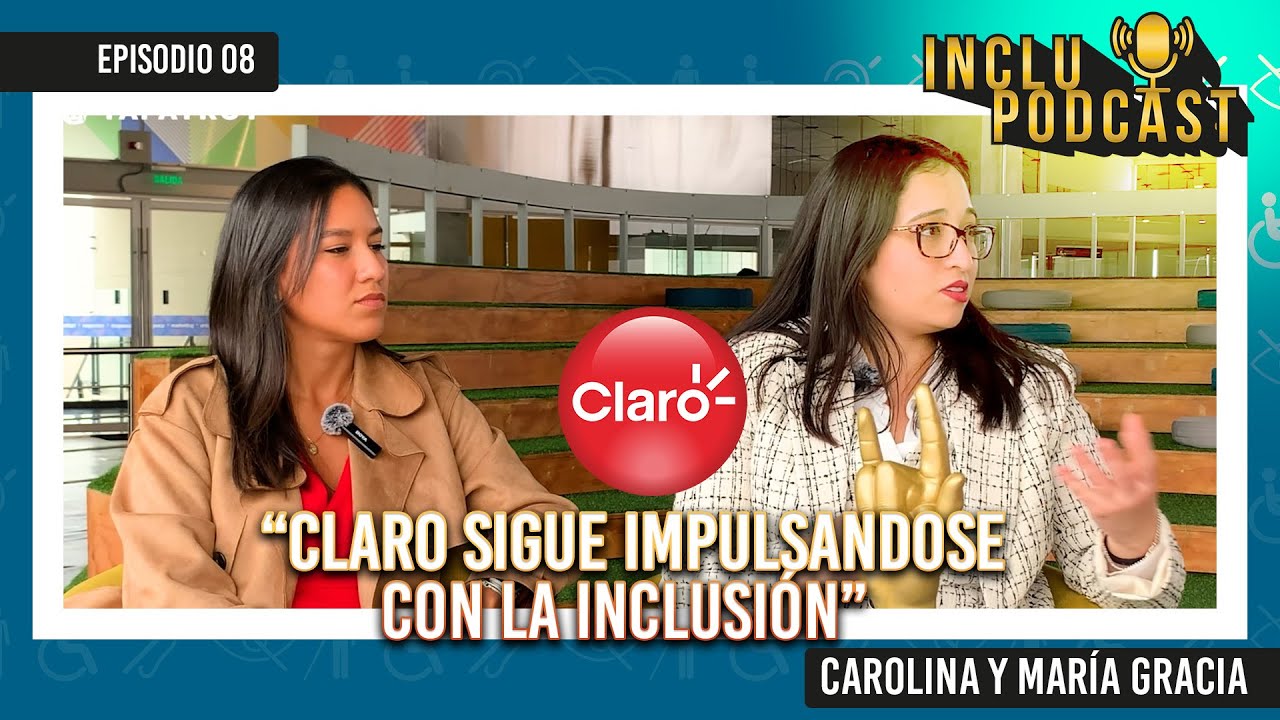 INCLUPODCAST | EPI 08 | CLARO ES INCLUSIÓN PCD | CAROLINA JIMENEZ y MARÍA GRACIA PÉREZ- REYES🤟