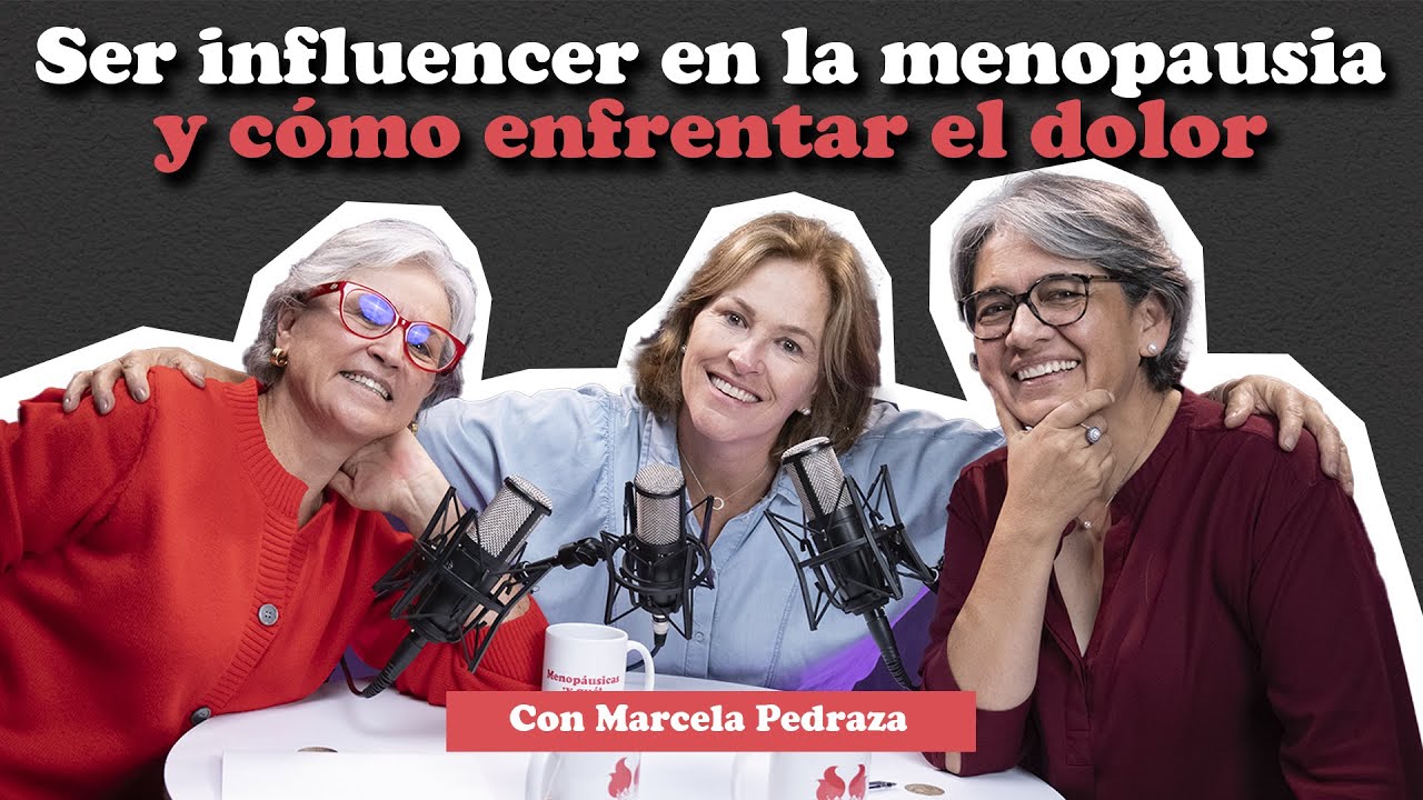 Ser influencer en la menopausia y cómo enfrentar el dolor con MARCELA PEDRAZA | Menopáusicas ¡y qué!