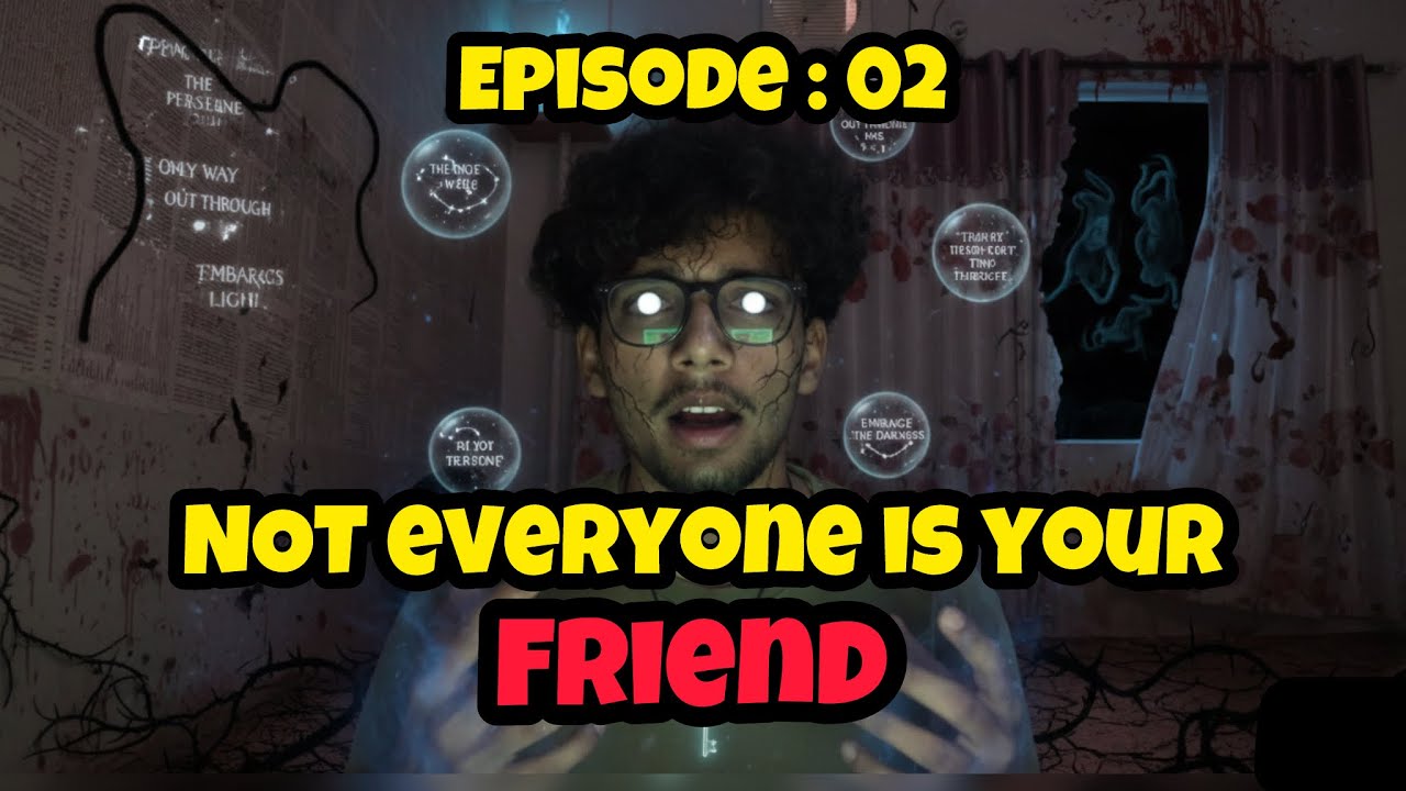 EPISODE 02 | NOT EVERYONE IS YOUR FRIEND