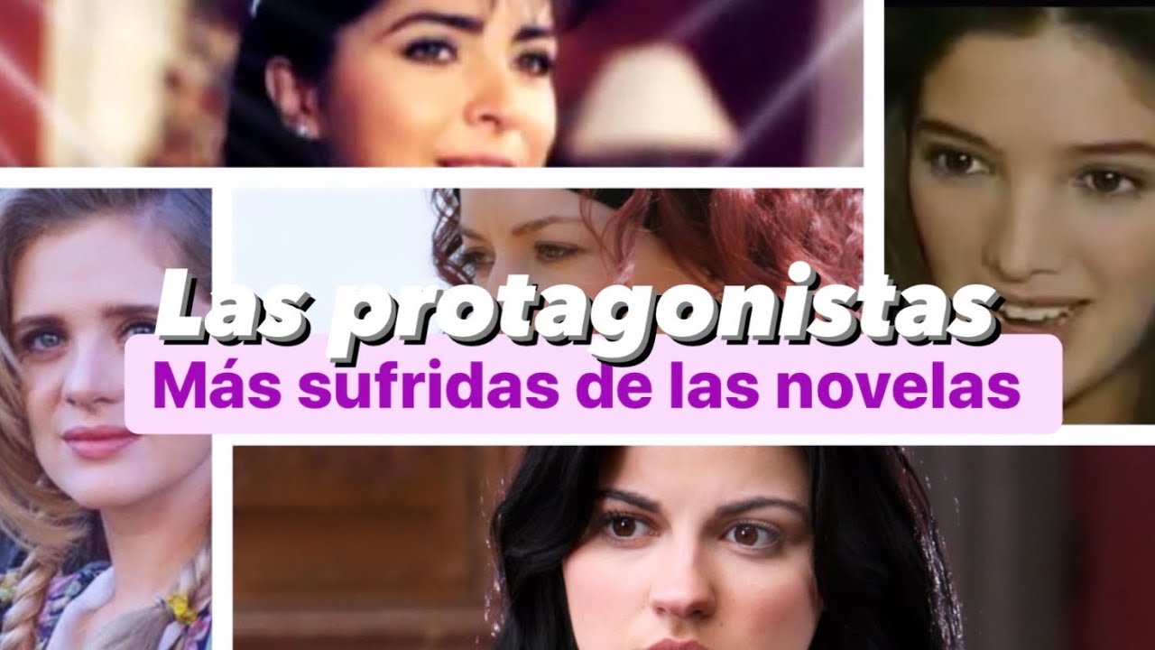 Protagonistas que mas sufrierion en novelas