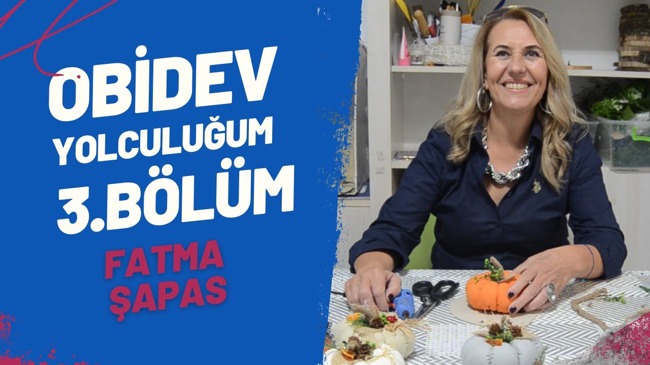 OBİDEV YOLCULUĞUM 3. BÖLÜM | FATMA ŞAPAZ