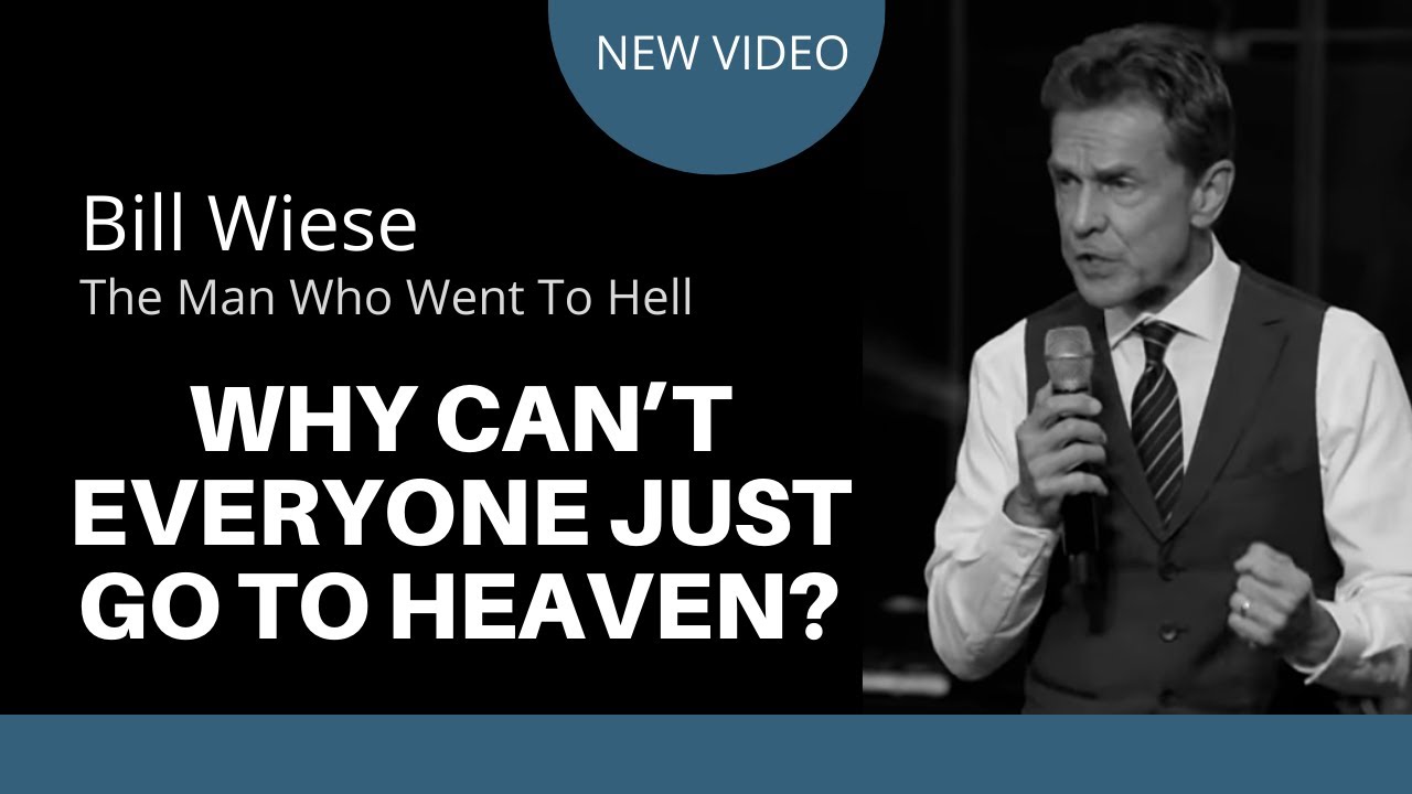 Why Can't Everyone Just Go To Heaven? - Bill Wiese, 