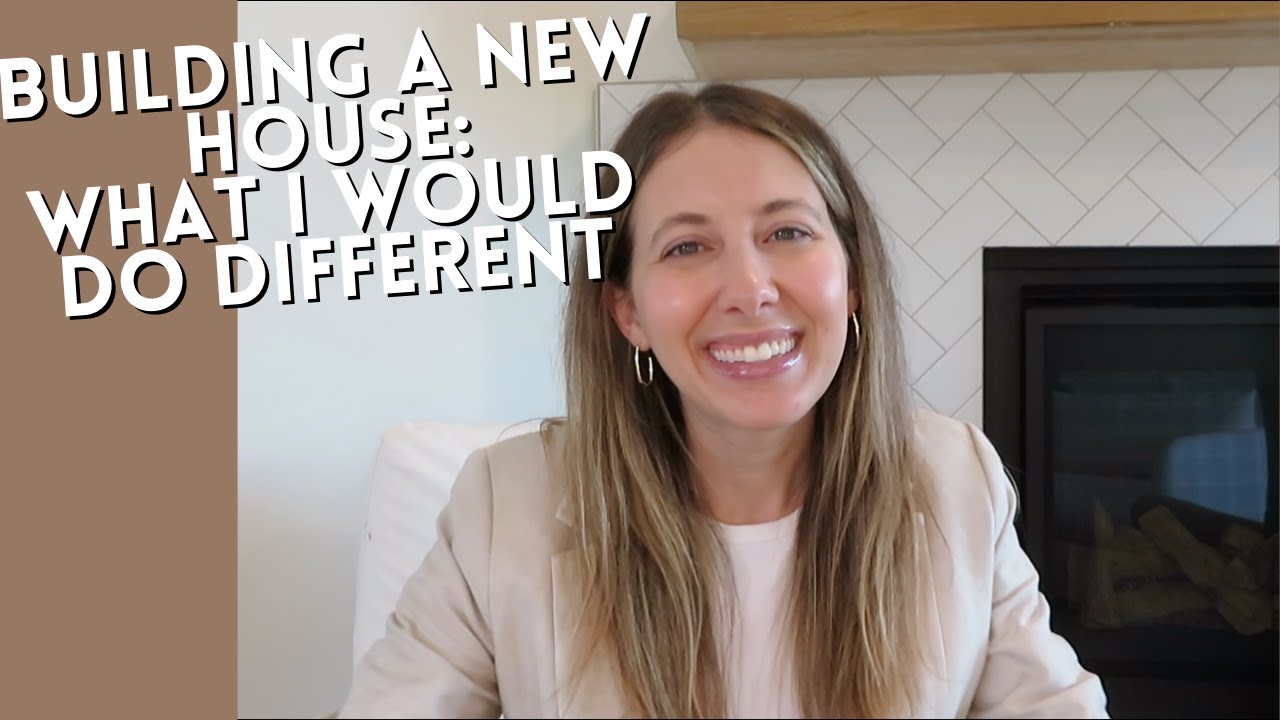 WHAT I WOULD DO DIFFERENTLY WHILE BUILDING A HOUSE!