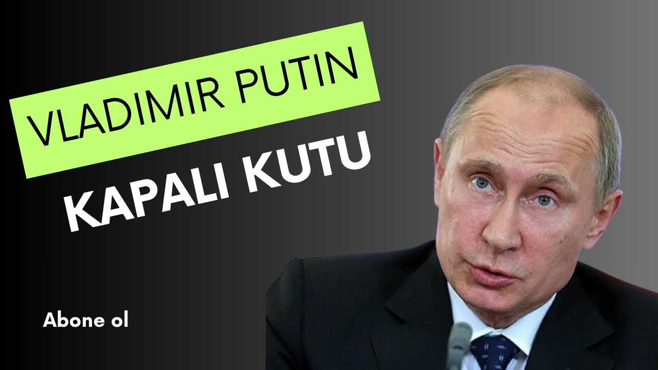 VLADİMİR PUTİN: Kapalı Kutu
