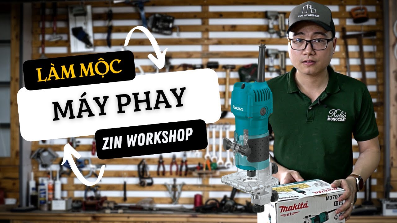 ZIN WORKSHOP - LÀM MỘC TỐI GIẢN: MÁY PHAY GỖ CẦM TAY/HƯỚNG DẪN SỬ DỤNG/CÁC LƯU Ý KHI SỬ DỤNG.