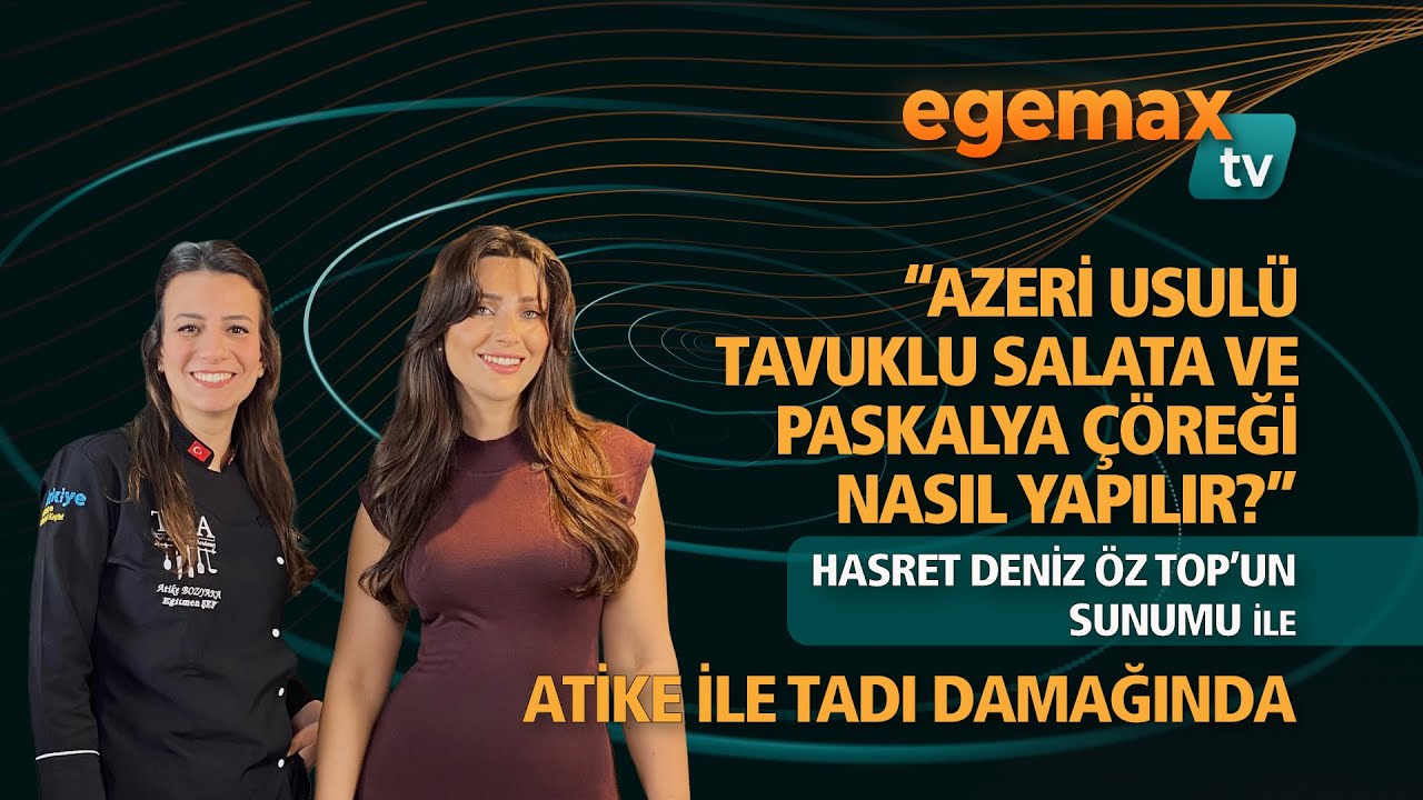 1. BÖLÜM - ATİKE İLE TADI DAMAĞINDA-''Azeri usulü tavuklu salata ve Paskalya çöreği nasıl yapılır?''
