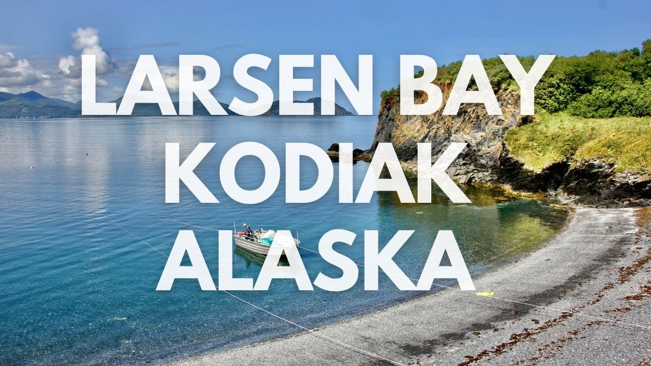 Larsen Bay, Kodiak Alaska Trip