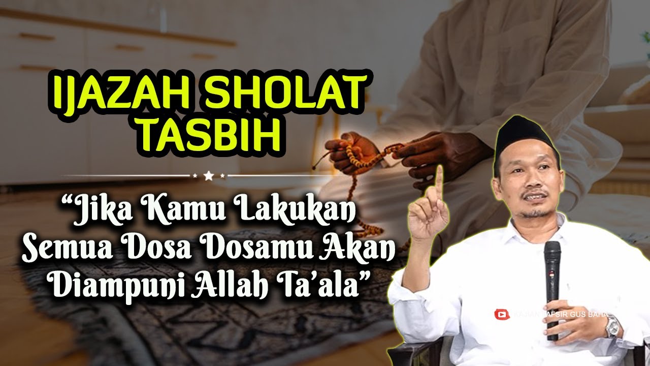 KEUTAMAAN MENGAMALKAN SHOLAT TASBIH Gus Baha