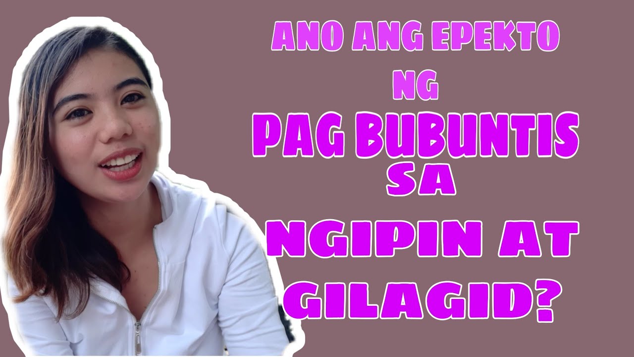 ANO ANG EPEKTO NG PAGBUBUNTIS SA NGIPIN AT GILAGID| by Dr. Sheen