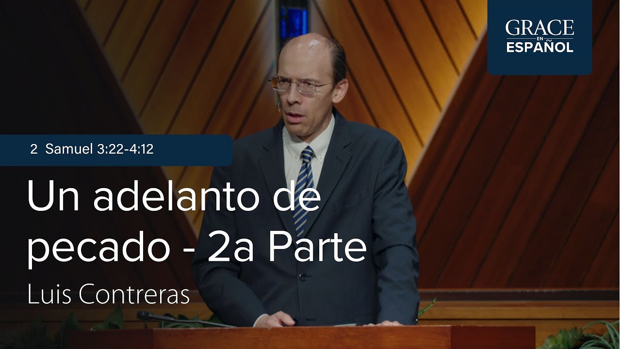 2 Samuel 3:2-4:12 | Un adelanto de pecado, pt.2 | Luis Contreras