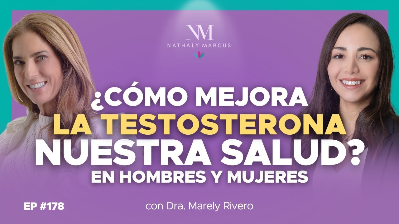 ¿Cómo MEJORA la TESTOSTERONA nuestra SALUD? En hombres y mujeres con Dra. Marely y Nathaly Ep.#178