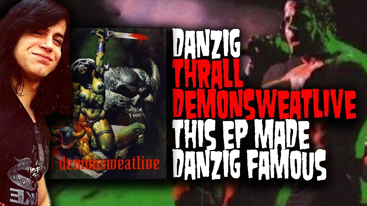 Thrall DemonSweatLive Made Danzig Really Famous For A Time - Danzig Thrall Demonsweatlive Review