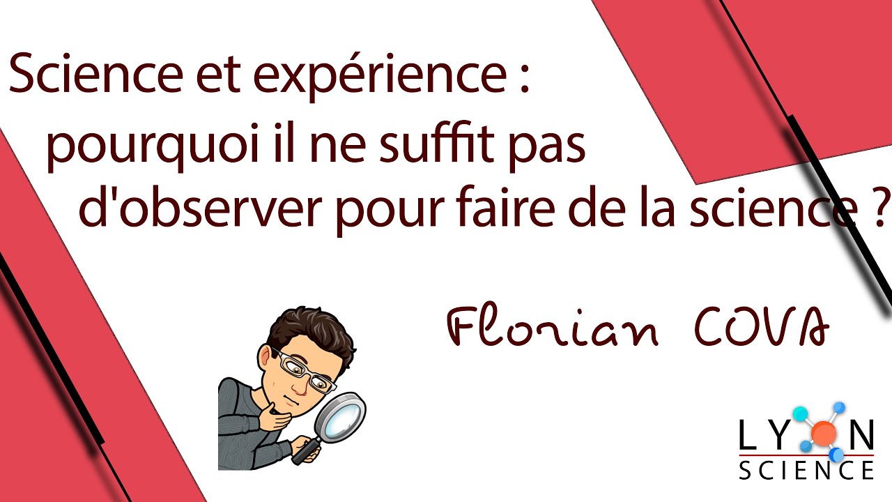 Florian COVA – Science et expérience : pourquoi il ne suffit pas d’observer pour faire de la science