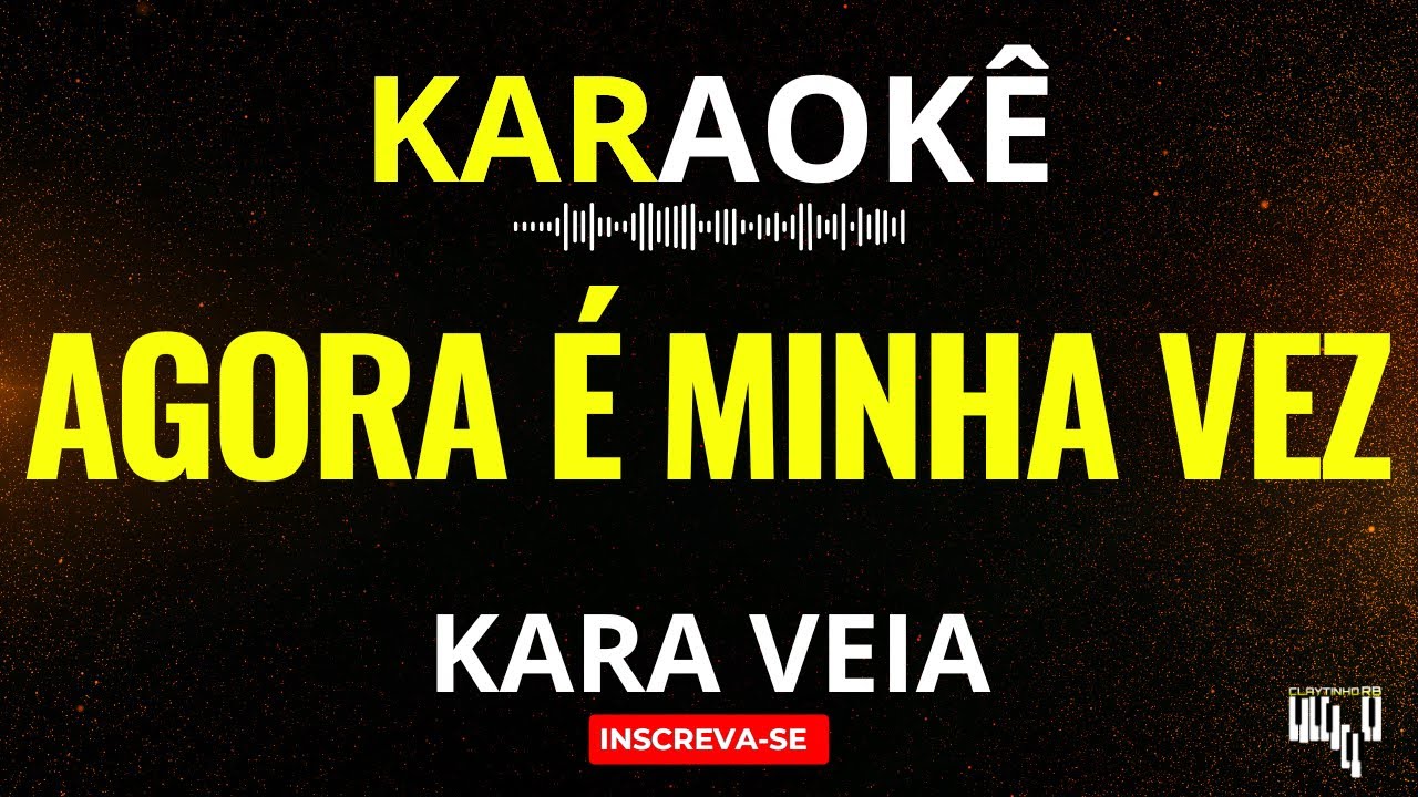 Karaokê Kara Veia - Agora é Minha Vez