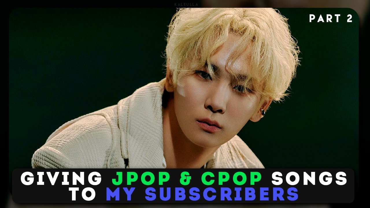 Giving my subs' cpop and jpop songs based on their favorite kpop song (Part 2)