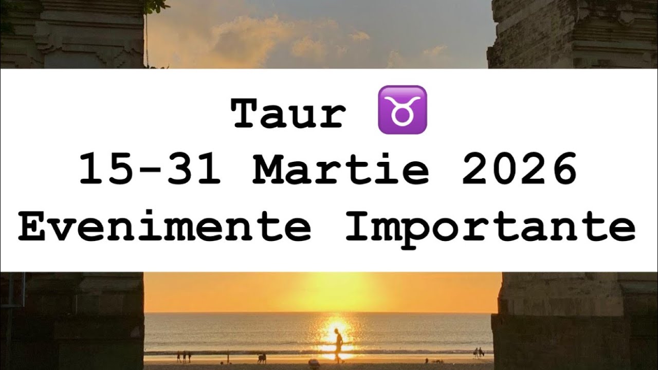 ZODIA TAUR ♉️- EVENIMENTE IMPORTANTE 