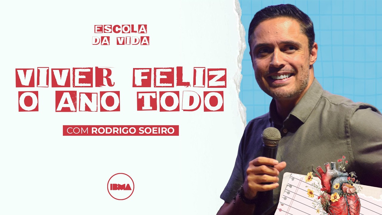 Escola da Vida | Viver feliz o ano todo Rodrigo Soeiro | 17/03