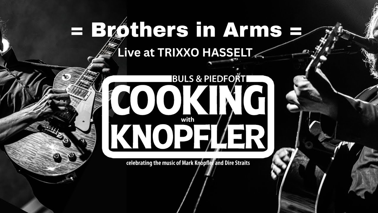 Cooking With Knopfler live at TRIXXO Hasselt- “Brothers in Arms”