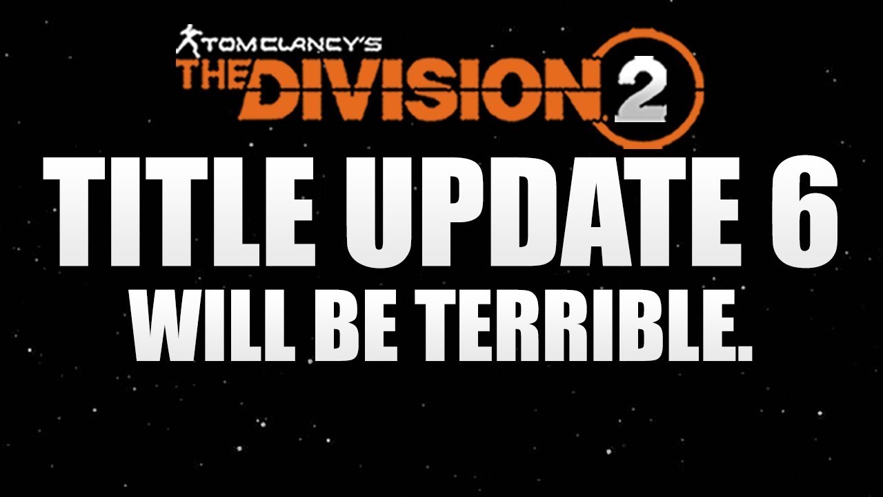 The Division 2 - TU6 IS GOING TO BE TERRIBLE AND HERE'S WHY!!!!