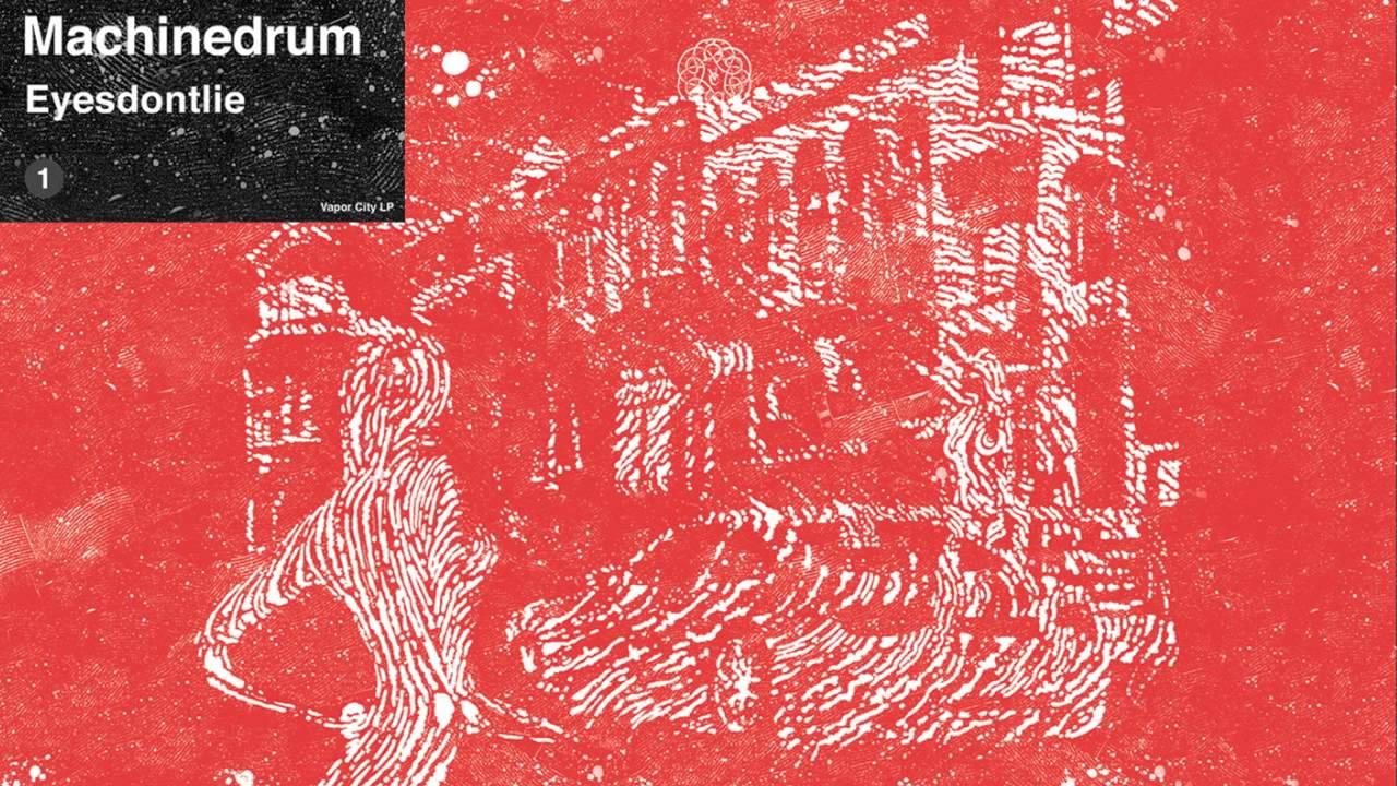 Machinedrum -  'Eyesdontlie'