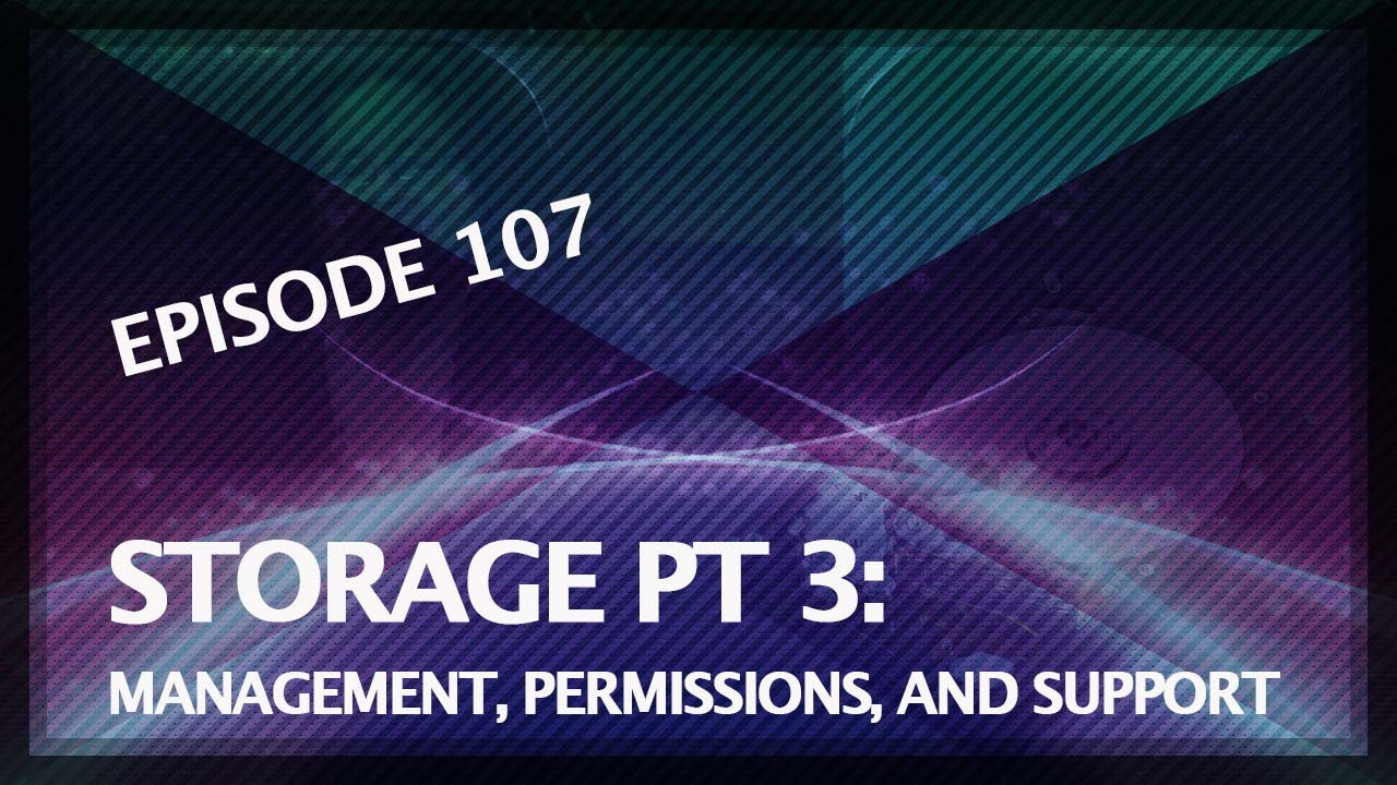 5 Things: Choosing The Right Shared Storage: pt. 3/3: Management, Permissions, and Support - Ep.107