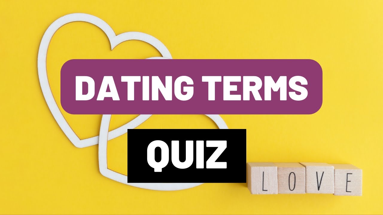 Relationships and Dating Terms Quiz: The Ultimate Test of Your Dating Vocabulary!