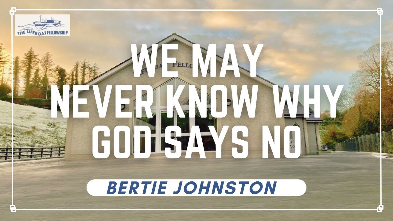 We May Never Know Why God Says No | Bertie Johnston | 15/09/2024AM
