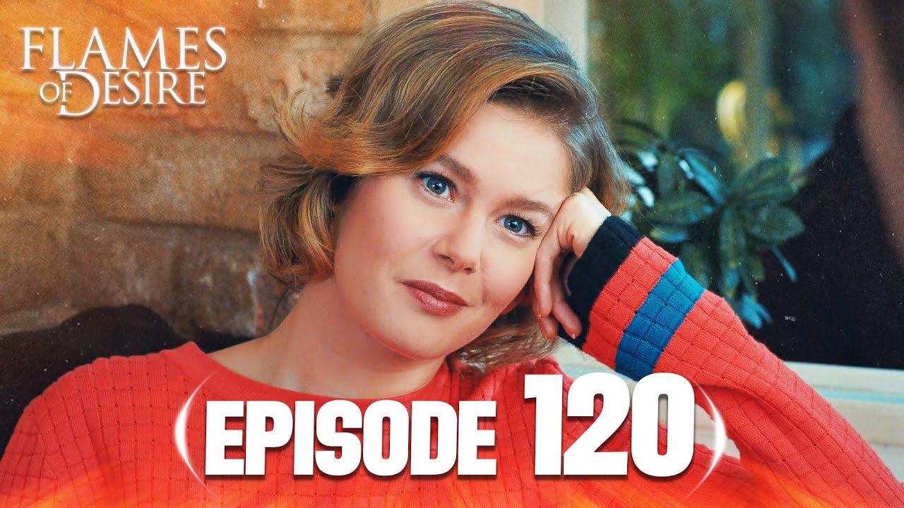 Flames Of Desire (Hayat Şarkısı) | Episode 120 | English Subtitles - Turkish Drama Series