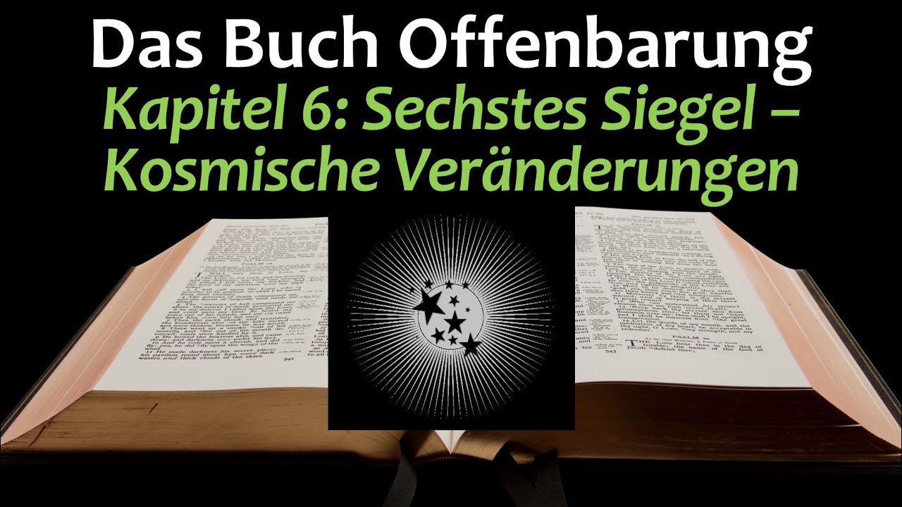 Das Buch Offenbarung 20 Kapitel 6 Sechstes Siegel - Kosmische Veränderungen