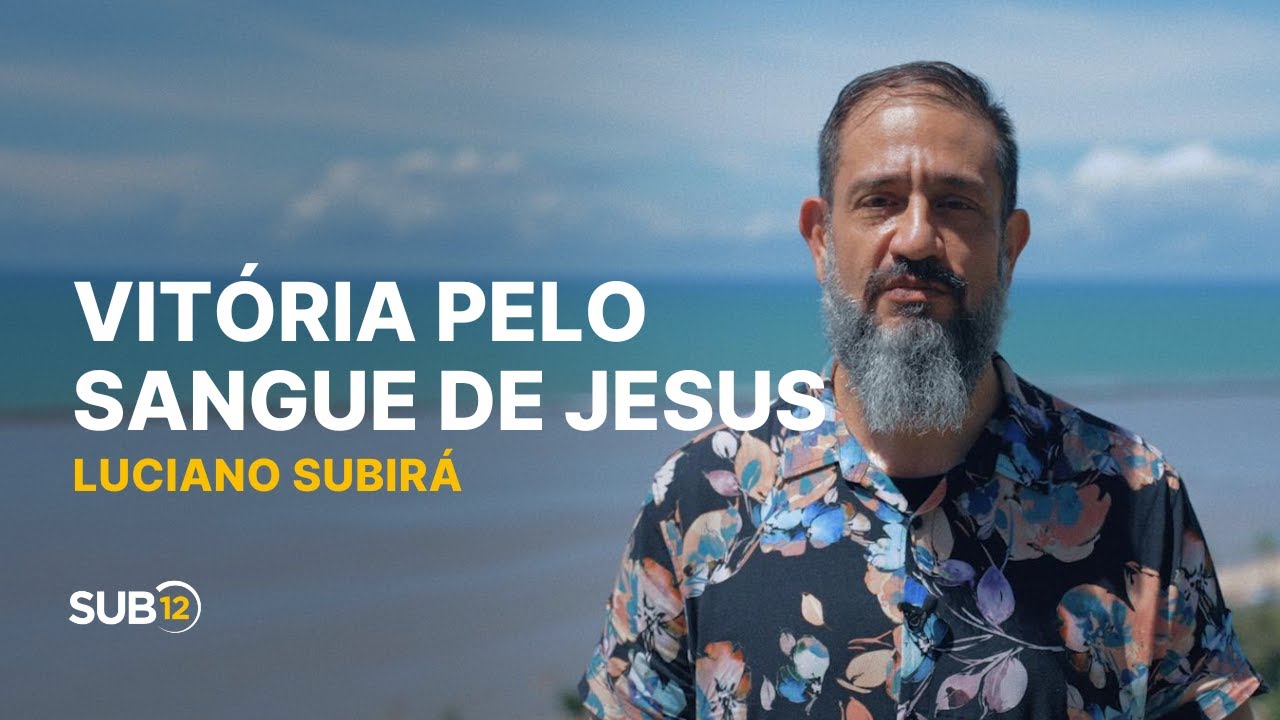 Luciano Subirá - VITÓRIA PELO SANGUE DE JESUS | SUB12